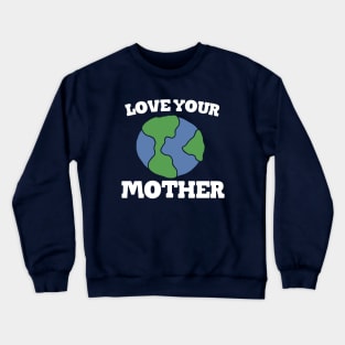 Love your MOTHER earth day Crewneck Sweatshirt